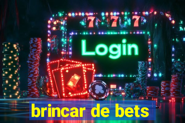 brincar de bets